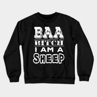 BAA Bitch I am a sheep Crewneck Sweatshirt